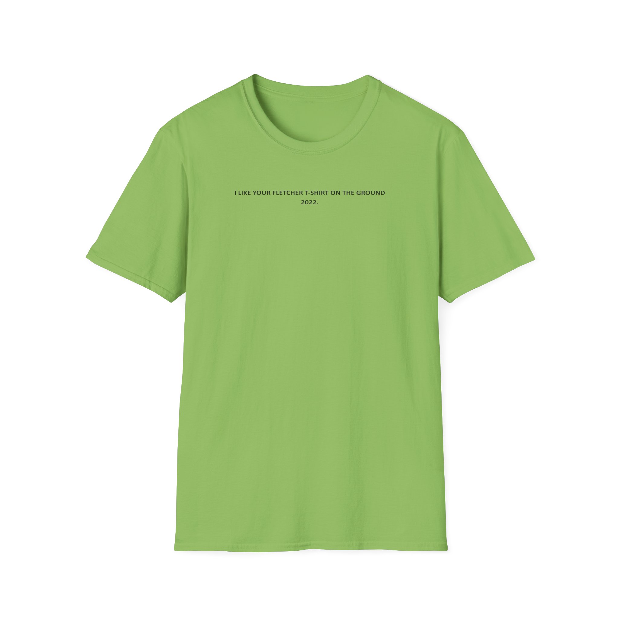 Fletcher I Like Your Fletcher Unisex Softstyle T-Shirt