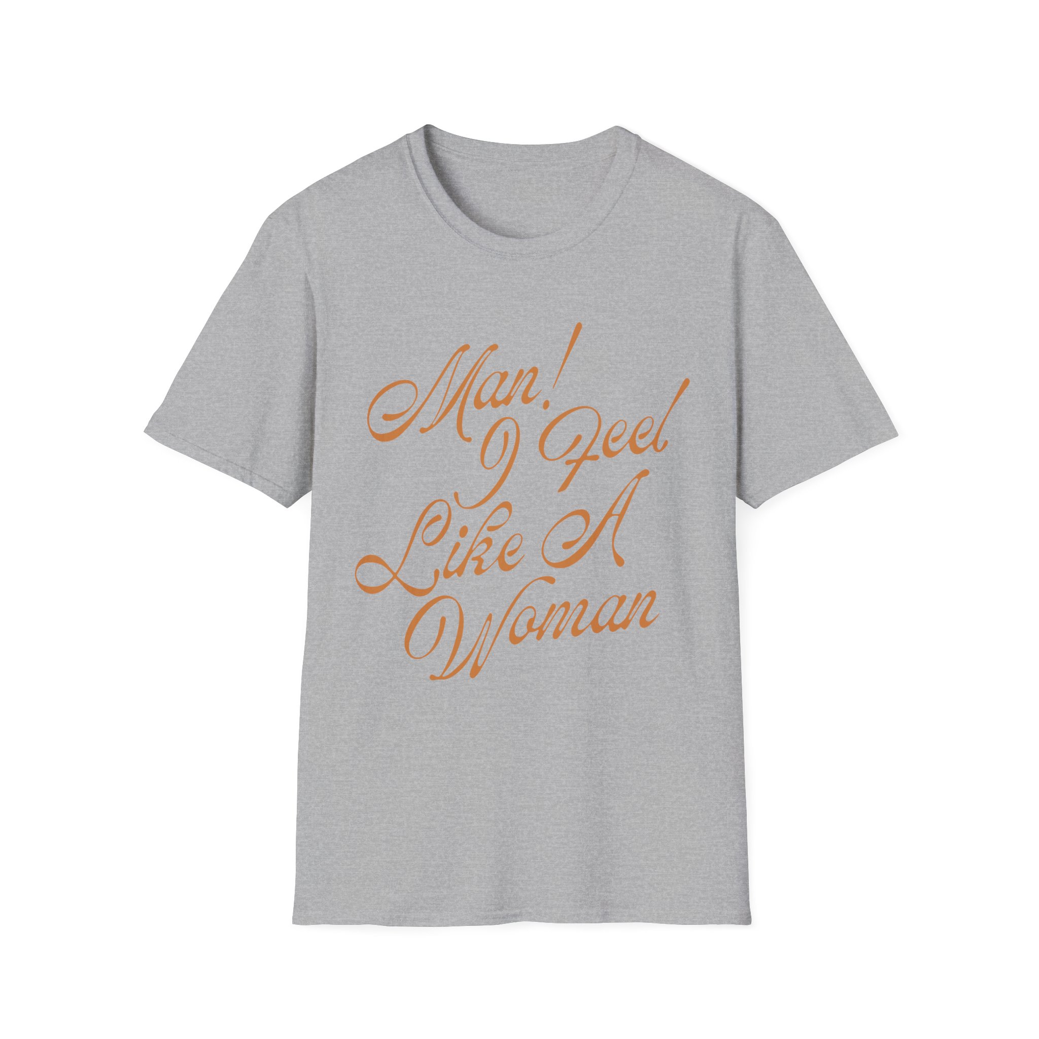 ST Man! I Feel Like a Woman Script Unisex Softstyle T-Shirt