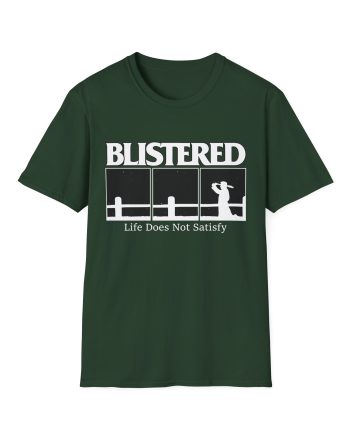 Blistered Life Does Not Satisfy Unisex Softstyle T-Shirt