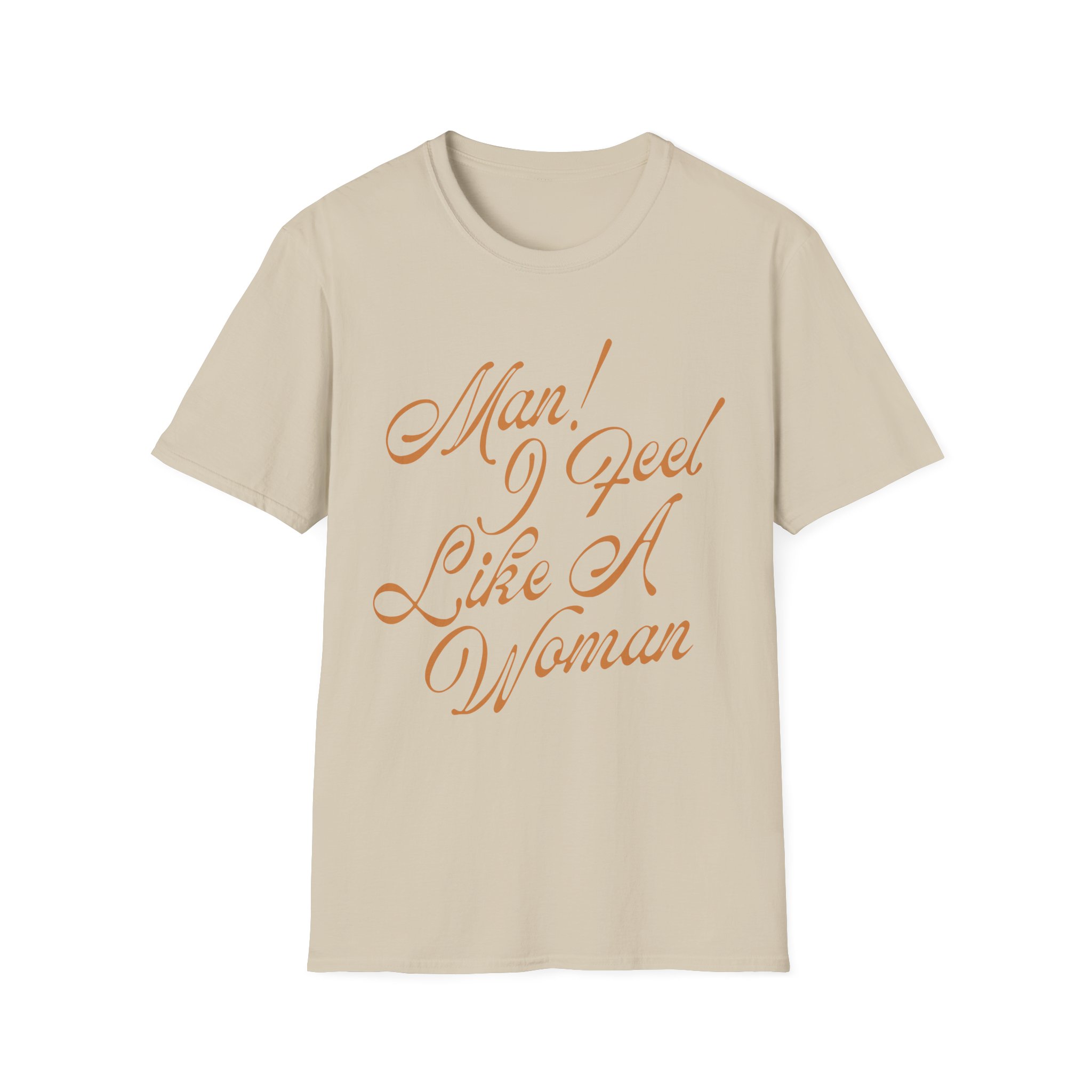 ST Man! I Feel Like a Woman Script Unisex Softstyle T-Shirt