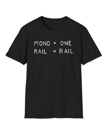 Rock Bottom Mono Means One and Rail Means Rail Unisex Softstyle T-Shirt