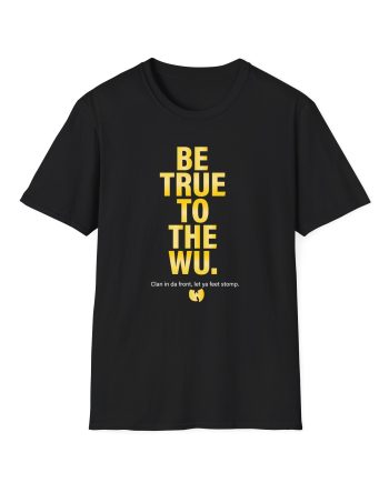 Wu Tang Clan BE TRUE Unisex Softstyle T-Shirt