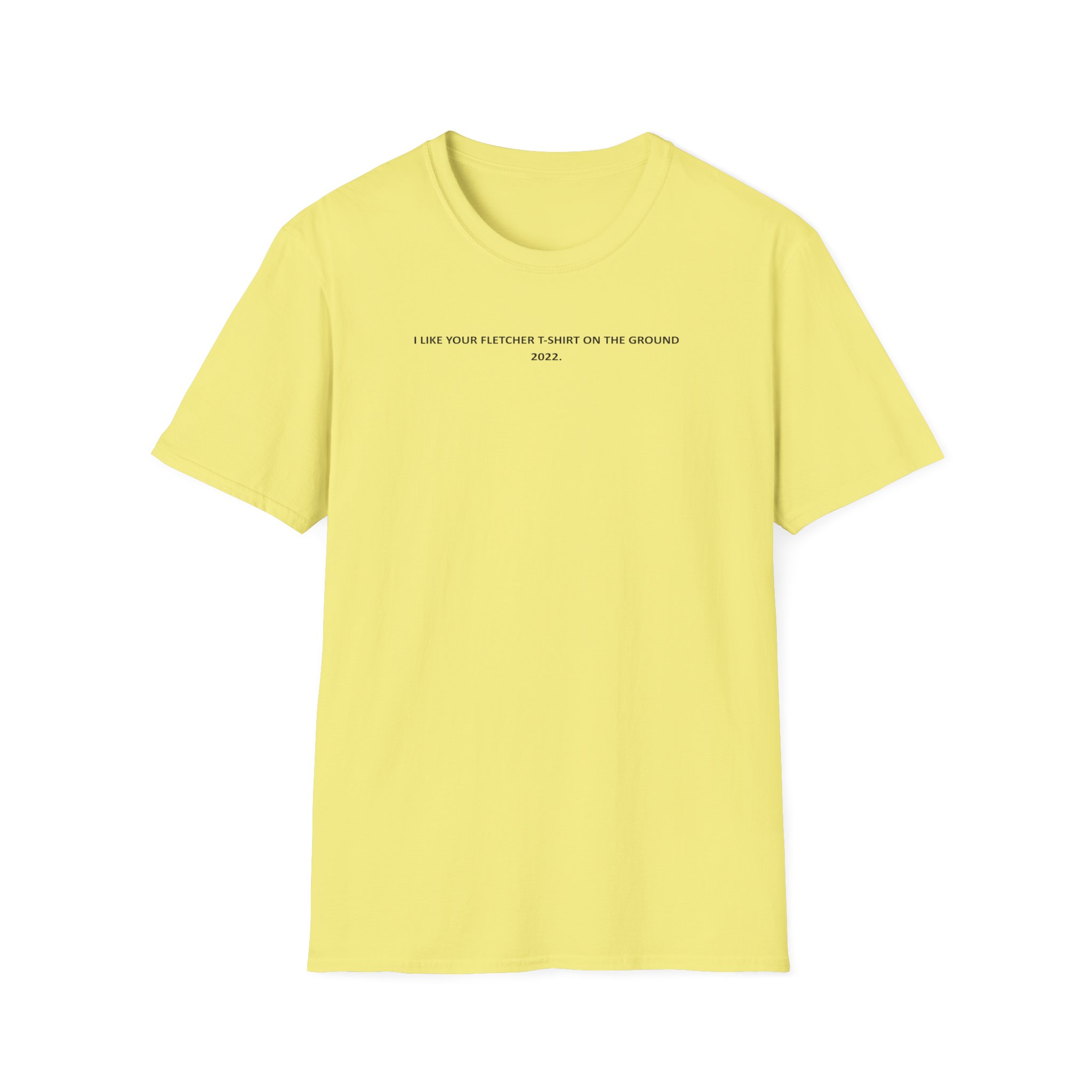 Fletcher I Like Your Fletcher Unisex Softstyle T-Shirt
