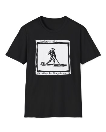 Propagandhi I'd Rather Be Flag Burning Unisex Softstyle T-Shirt