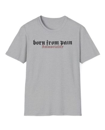 Born From Pain Immortality Unisex Softstyle T-Shirt