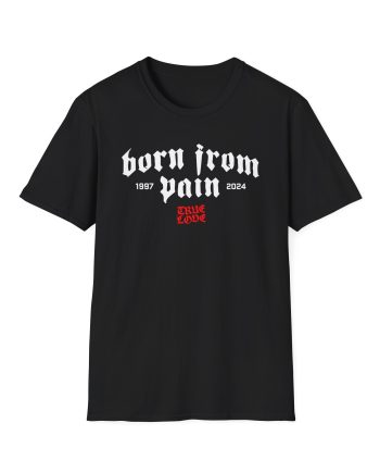 Born From Pain True Love Unisex Softstyle T-Shirt