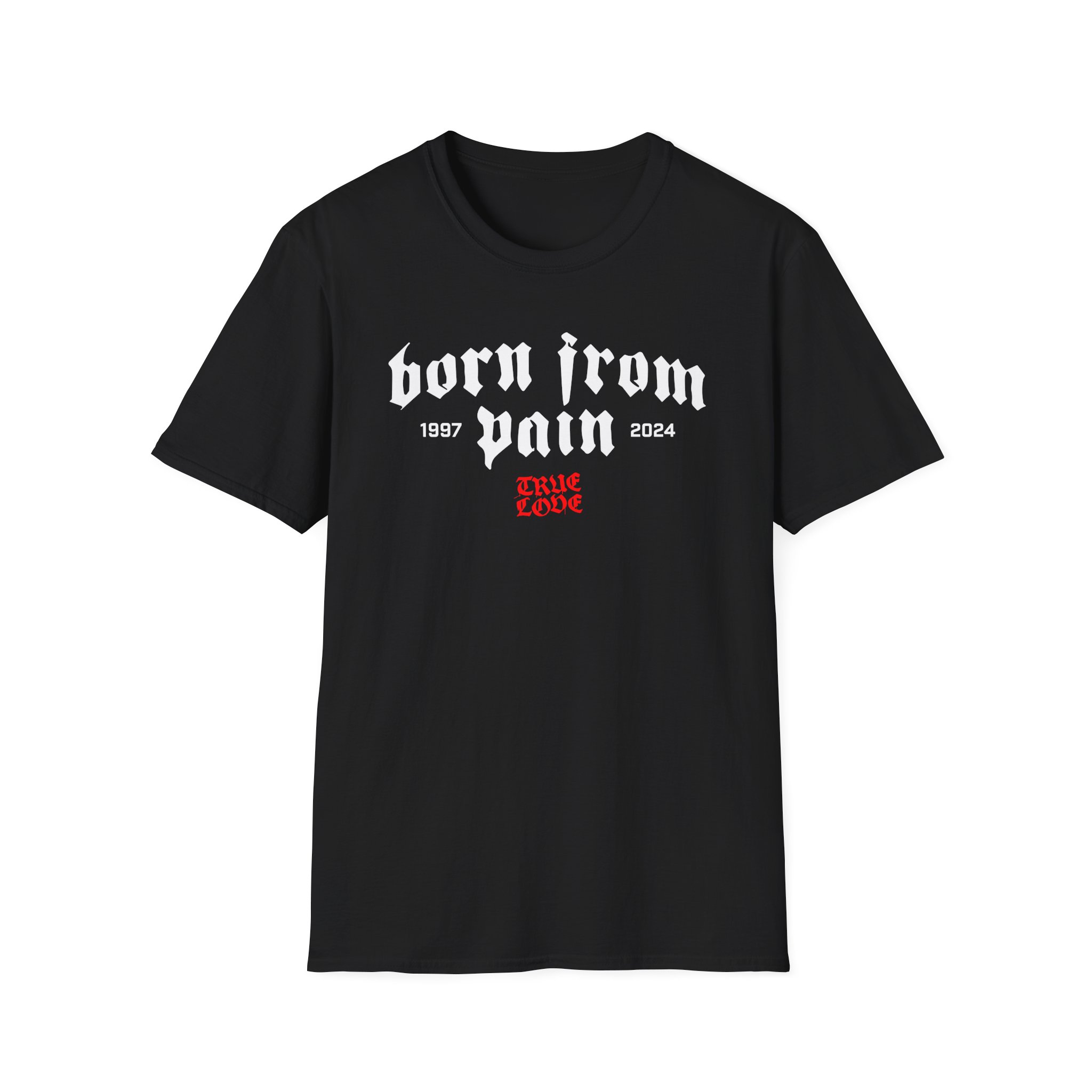 Born From Pain True Love Unisex Softstyle T-Shirt