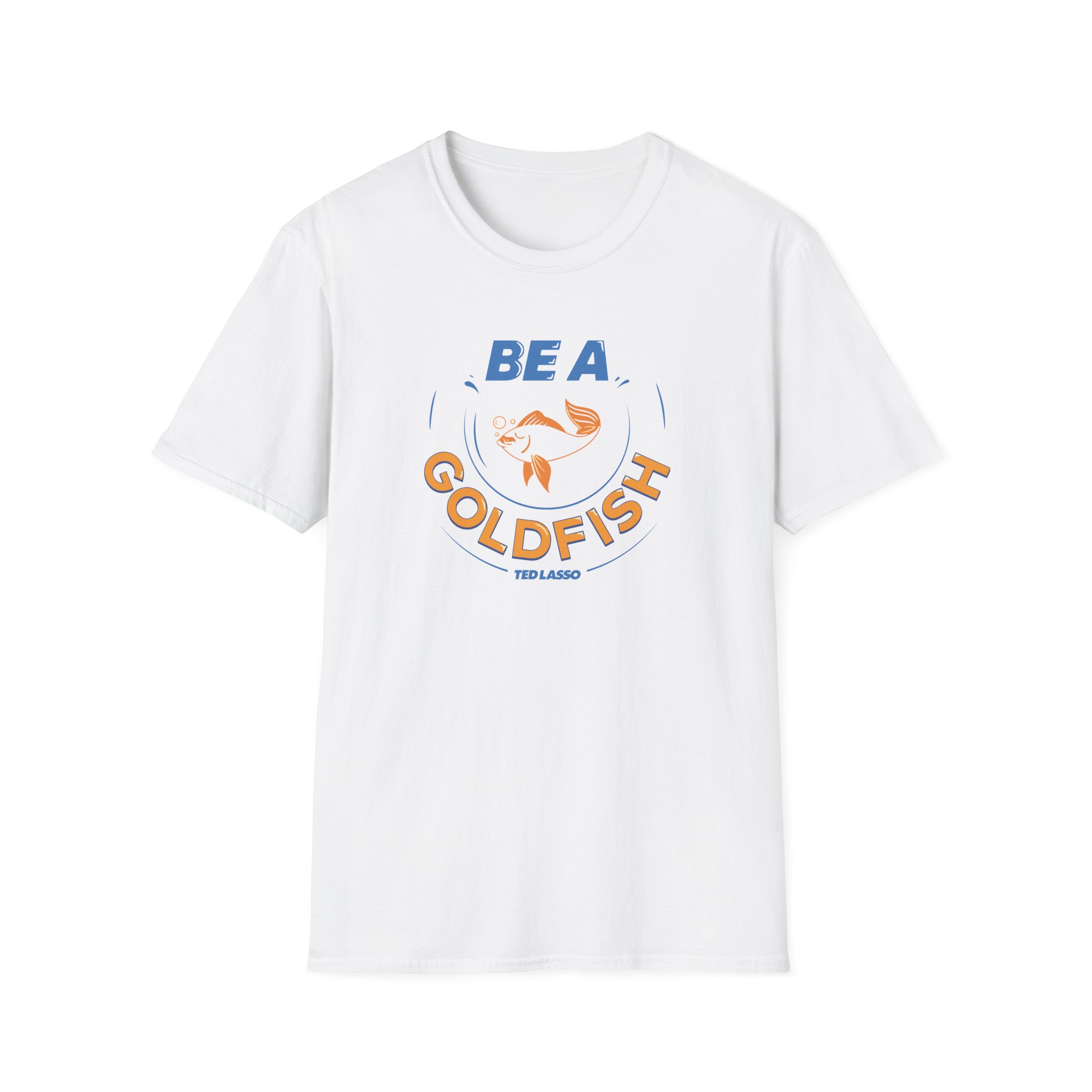 Ted Lasso Be a Goldfish Unisex Softstyle T-Shirt