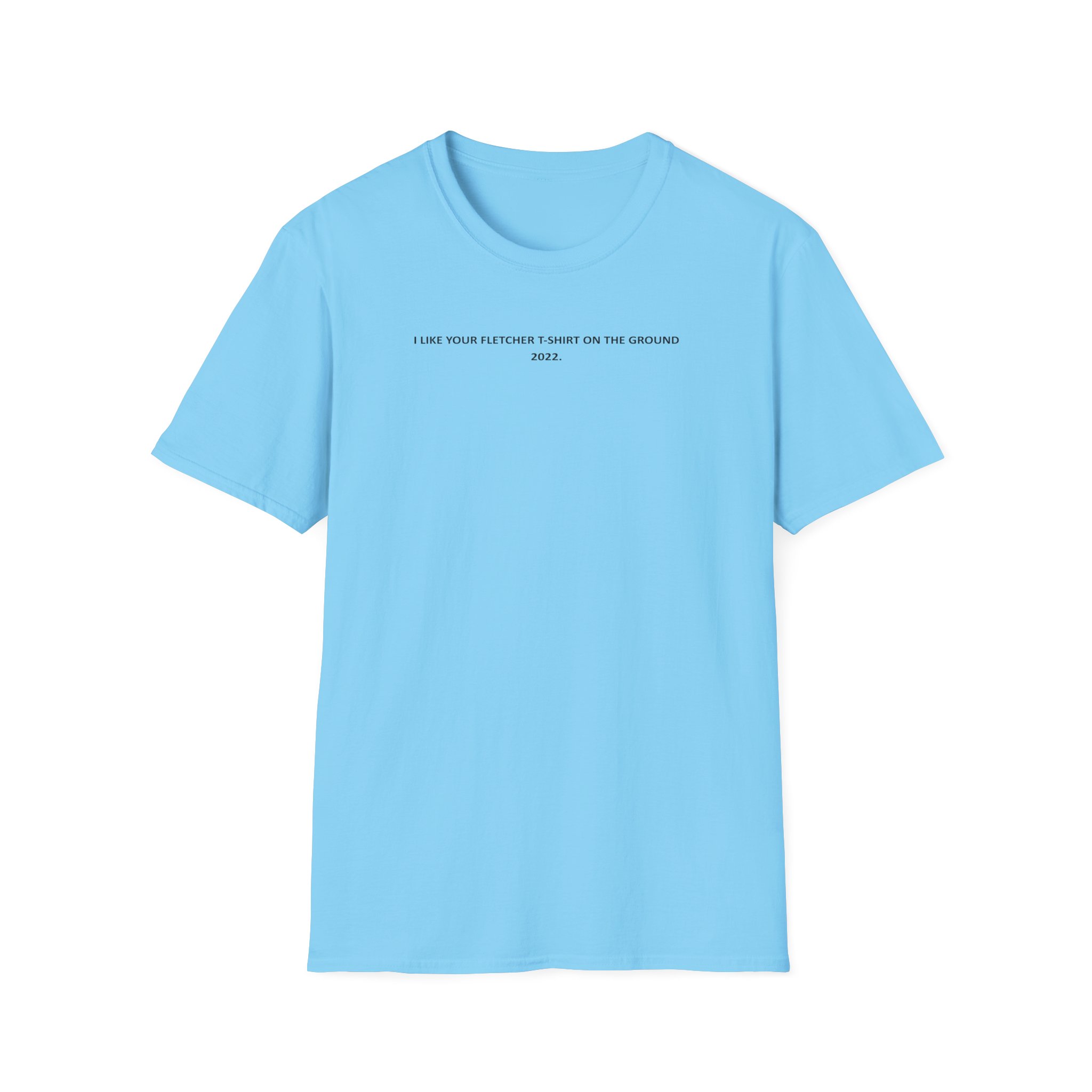 Fletcher I Like Your Fletcher Unisex Softstyle T-Shirt