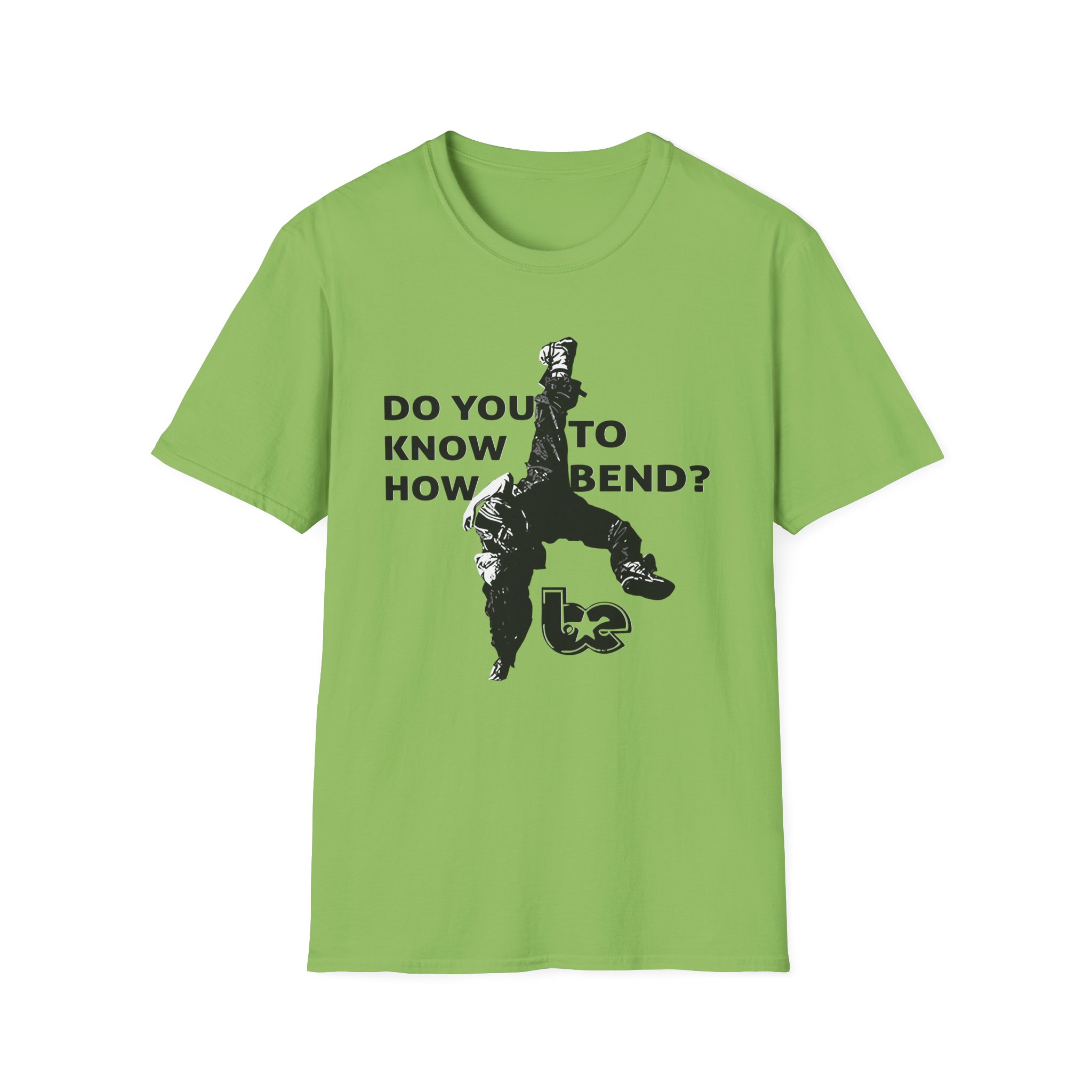 BE Do You Know How to Bend? Unisex Softstyle T-Shirt