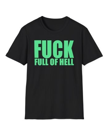 Full of Hell and Nothing Fuck Unisex Softstyle T-Shirt