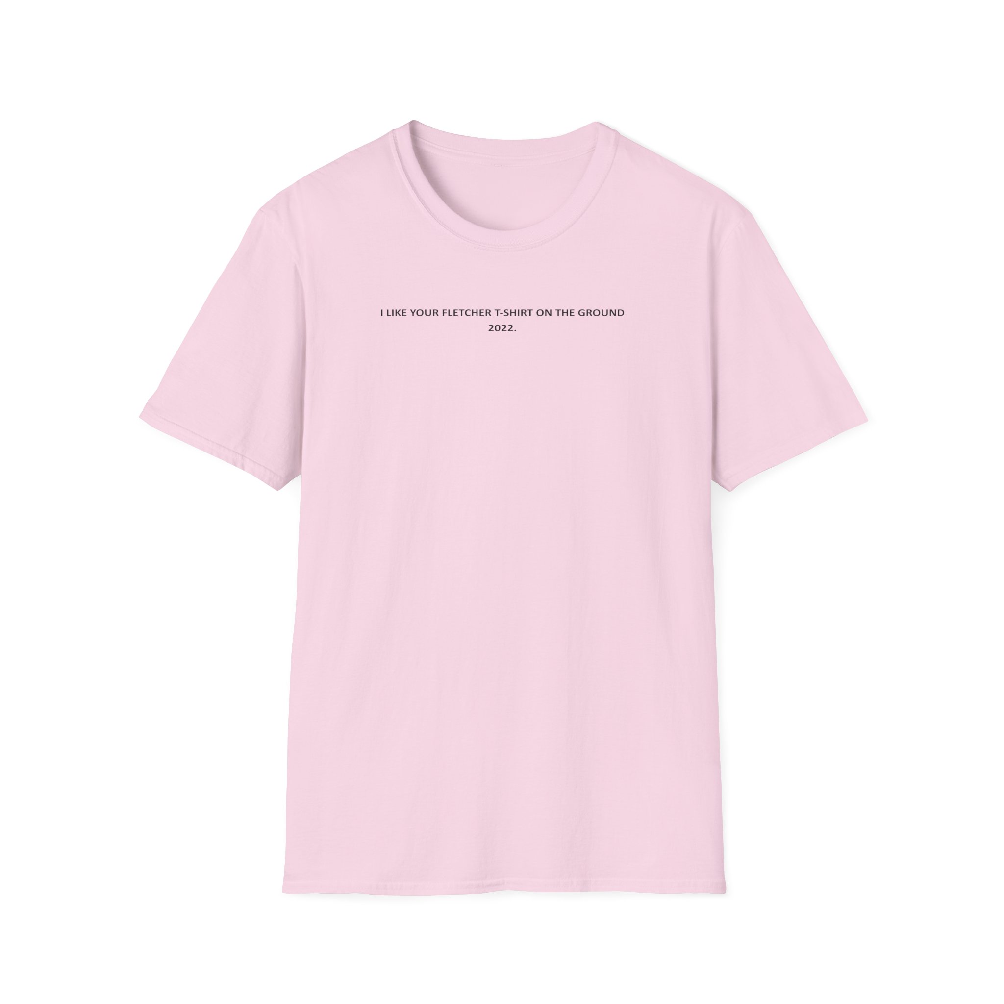 Fletcher I Like Your Fletcher Unisex Softstyle T-Shirt