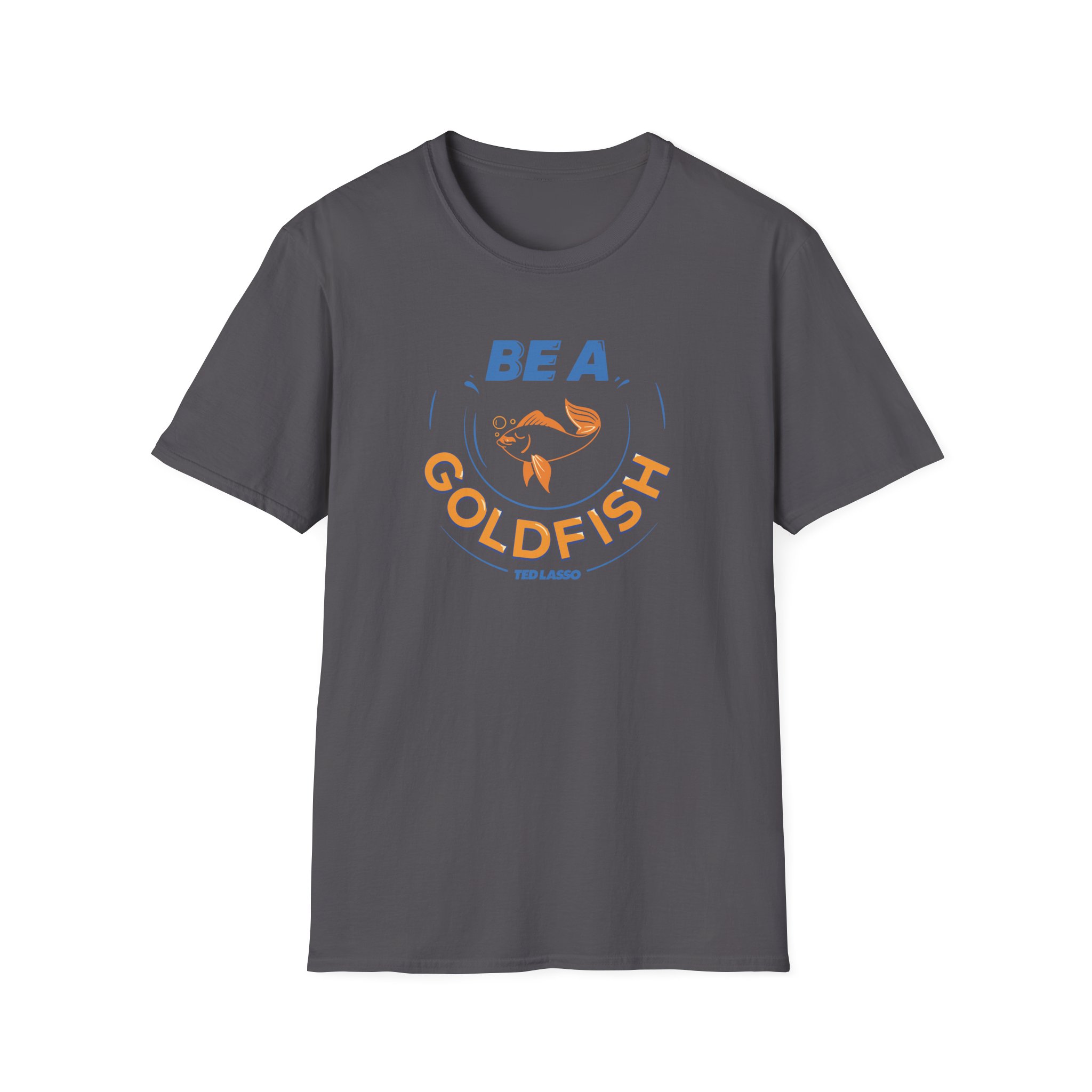 Ted Lasso Be a Goldfish Unisex Softstyle T-Shirt