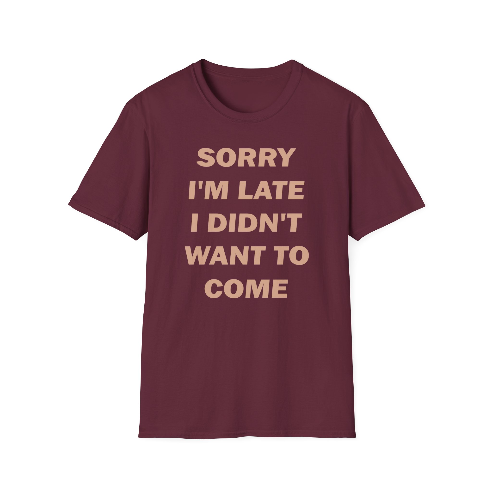 Heart Sorry I'm Late I Didn;t Want to Come Unisex Softstyle T-Shirt