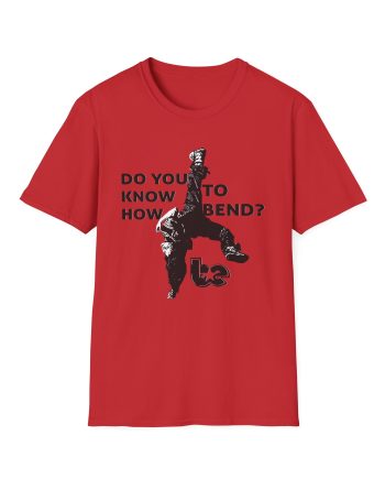 BE Do You Know How to Bend? Unisex Softstyle T-Shirt