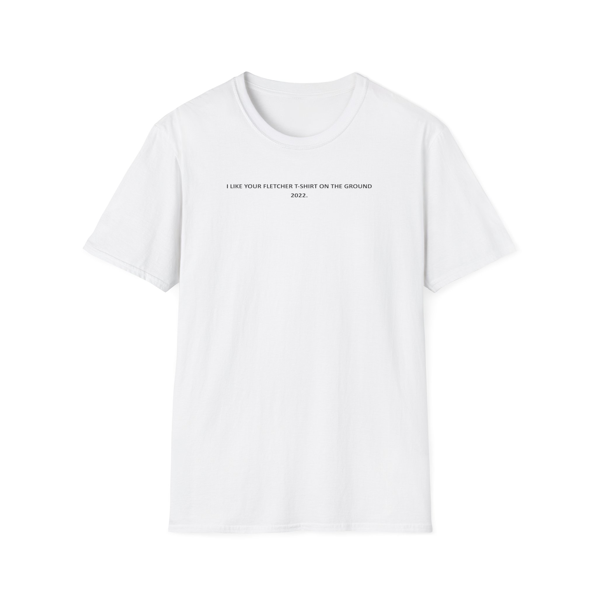 Fletcher I Like Your Fletcher Unisex Softstyle T-Shirt